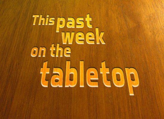 This past week on the tabletop